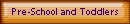 Pre-School and Toddlers